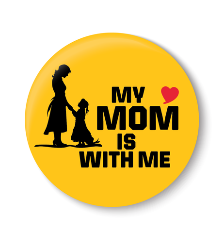Love My Mom is with me I Love Mother & Daughter I Relationship I Mothers Day I Pin Badge