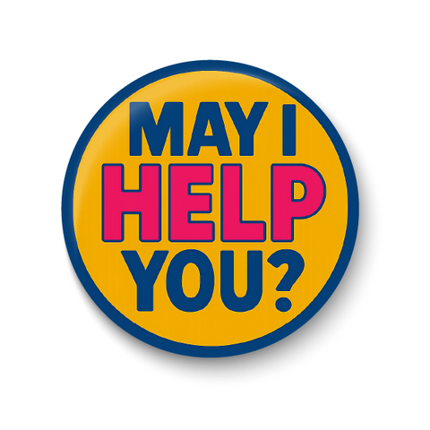 May I Help You I We love our Customers Pin Badge