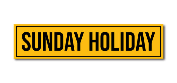 Sunday Holiday I School I College I Shop I Office I Quote I Wall Sticker