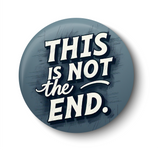 This is not the End I Inspirational I Motivational Quote I Fridge Magnet