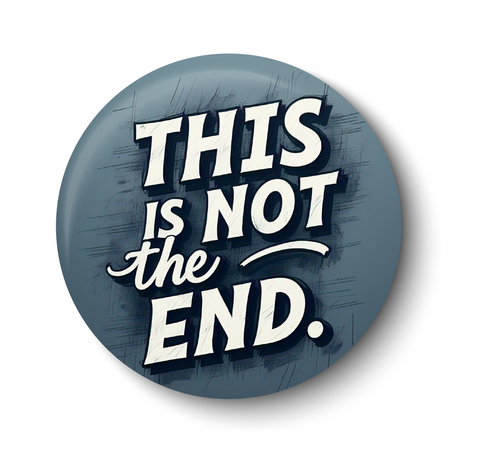 This is not the End I Inspirational I Motivational Quote I Fridge Magnet