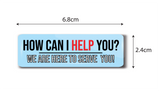 How Can I Help You I We are Here to Serve You I May I Help You I  School I Office I College I Hospital I Rectangular Pin Badge