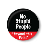 No Stupid People Beyond This Point Fridge Magnet