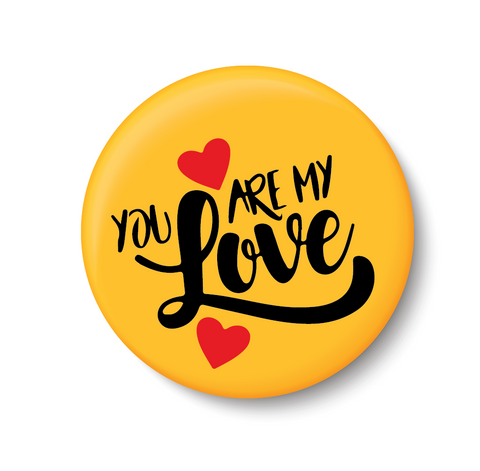 You Are My Love I Romantic I Love I Valentines Day Series I Pin Badge