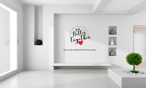 Were Better Together I Romantic I Love I Valentines Day Series I Wall Decal