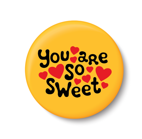 You are So Sweet I Romantic I Love I Valentines Day Series I Pin Badge