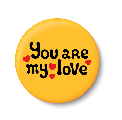 You are My Love I Romantic I Love I Valentines Day Series I Pin Badge