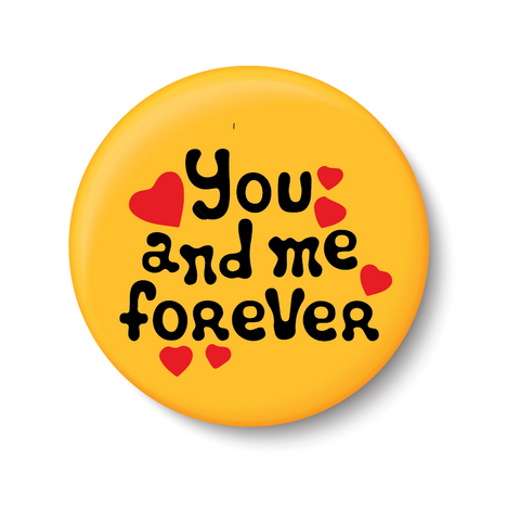 You and Me Forever I Romantic I Love I Valentines Day Series I Pin Badge