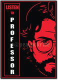 Money Heist I La casa de papel I Bella ciao I Listen to Professor I  Wall poster/Frame