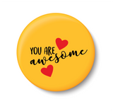 You are Awesome I Romantic I Love I Valentines Day Series I Pin Badge