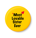 Most Lovable Sister Ever I Raksha Bandhan Gifts Pin Badge