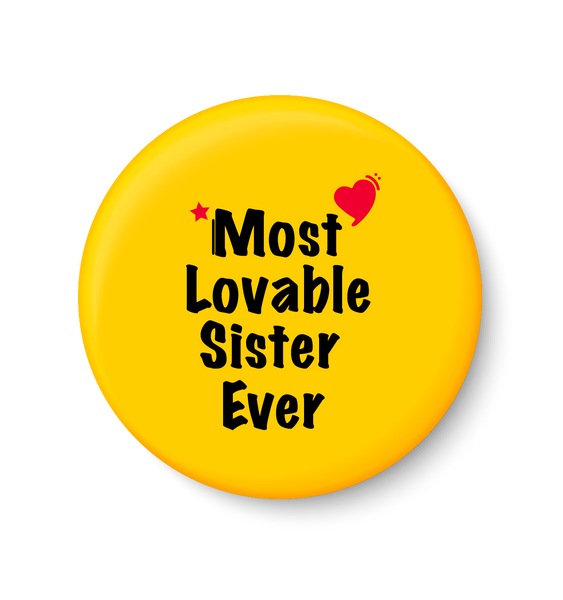 Most Lovable Sister Ever I Raksha Bandhan Gifts Pin Badge