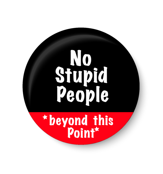 No Stupid People Beyond This Point