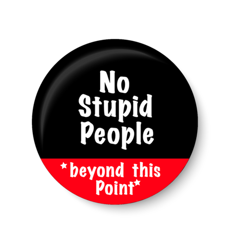 No Stupid People Beyond This Point