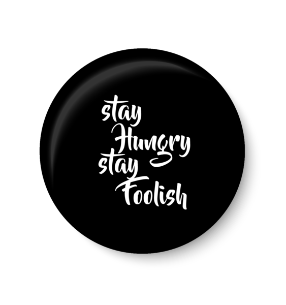 Stay Hungry Stay Foolish