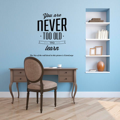 You are NEVER Too OLD to learn I Motivational I Wall Decal,Motivational