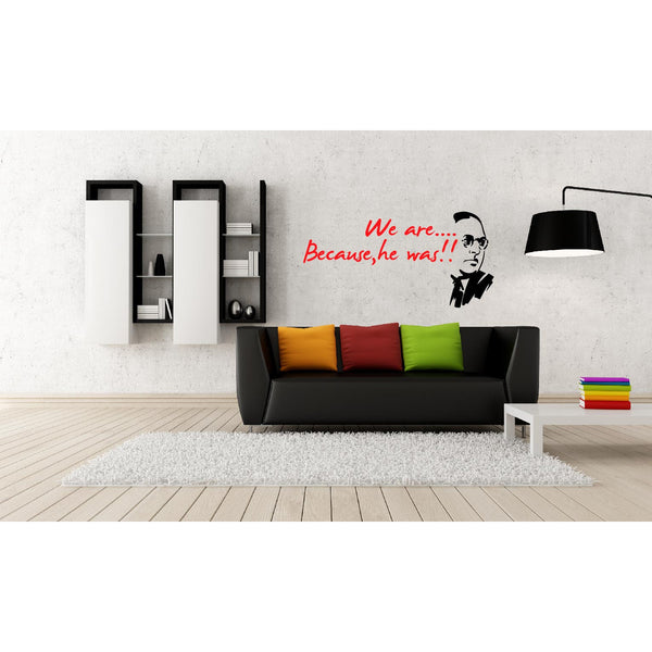 Dr.Ambedkar -"We are Because He Was" ,Dr.Ambedkar -"We are Because He Was"  Sticker,Dr.Ambedkar -"We are Because He Was"  Wall Sticker,Dr.Ambedkar -"We are Because He Was"  Wall Decal,Dr.Ambedkar -"We are Because He Was"  Decal			