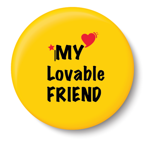 My Lovable Friend I Friendship I Pin Badge